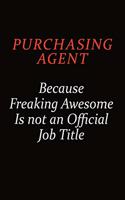 Purchasing agent Because Freaking Awesome Is Not An Official Job Title: Career journal, notebook and writing journal for encouraging men, women and kids. A framework for building your career.