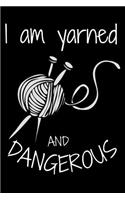 I'm Yarned and Dangerous: Funny Knitting Crochet Sewing Quilters Book Notepad Notebook Composition and Journal Gratitude Diary Gift Present Birthday and Christmas