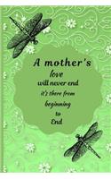 A Mother's Love Will Never End, It's There from Beginning to End: Dragonfly Flowers Novelty Mother's Day Gift - Small Lined Notebook (6 X 9)