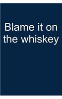 Blame It on the Whiskey