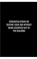 Congratulations on Quiting Your Job Without Being Escorted Out of the Building