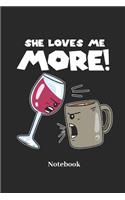 She Love's Me More Notebook: Lined journal for red wine, coffee and caffeine fans - paperback, diary gift for men, women and children