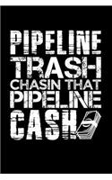 Pipeline Trash Chasin That Pipeline Cash