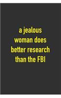 A Jealous Woman Does Better Research Than The FBI: 6 x 9 Hilarious Quotes Notebook For Work Blank Lined 125 Page New Wife, Girlfriend, Employee or Boss Appreciation Gift