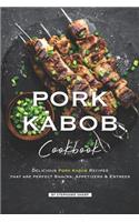 Pork Kabob Cookbook: Delicious Pork Kabob Recipes that are perfect Snacks, Appetizers Entrees