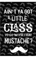 Ain't Ya Got A Little Class To Go With That Mustache?