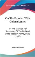 On The Frontier With Colonel Antes