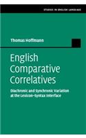 English Comparative Correlatives: Diachronic and Synchronic Variation at the Lexicon-Syntax Interface