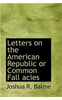 Letters on the American Republic or Common Fall Acies