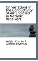 On Variations in the Conductivity of Air Enclosed in Metallic Receivers