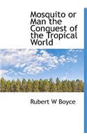 Mosquito or Man the Conquest of the Tropical World