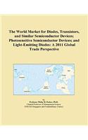 The World Market for Diodes, Transistors, and Similar Semiconductor Devices; Photosensitive Semiconductor Devices; And Light-Emitting Diodes