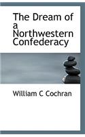 The Dream of a Northwestern Confederacy