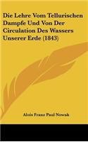 Die Lehre Vom Tellurischen Dampfe Und Von Der Circulation Des Wassers Unserer Erde (1843)