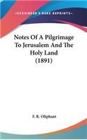 Notes Of A Pilgrimage To Jerusalem And The Holy Land (1891)