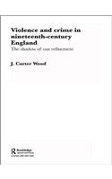 Violence and Crime in Nineteenth Century England
