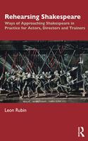 Rehearsing Shakespeare: Ways of Approaching Shakespeare in Practice for Actors, Directors and Trainers