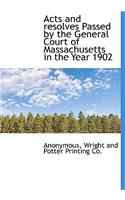Acts and Resolves Passed by the General Court of Massachusetts in the Year 1902