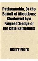 Pathomachia, Or, the Battell of Affections; Shadowed by a Faigned Siedge of the Citie Pathopolis: (English)