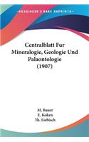 Centralblatt Fur Mineralogie, Geologie Und Palaontologie (1907)