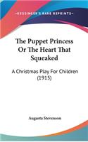 The Puppet Princess or the Heart That Squeaked: A Christmas Play for Children (1915)