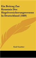 Ein Beitrag Zur Kenntnis Des Hagelversicherungswesens in Deutschland (1889)