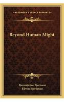 Beyond Human Might: (English)