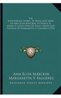 The Posthumous Works, In Prose And Verse Of Ann Eliza Bleecker; To Which Is Added A Collection Of Essays, Prose And Poetical By Margaretta V. Faugeres (1793): (English)