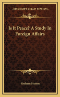 Is It Peace? A Study In Foreign Affairs