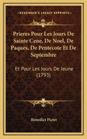 Prieres Pour Les Jours De Sainte Cene, De Noel, De Paques, De Pentecote Et De Septembre: Et Pour Les Jours De Jeune (1793)