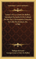 Lettre A M. Le Comte De Buffon, Intendant Du Jardin Et Du Cabinet Du Roi, De L'Academie Francoise, De Celle Des Sciences, Etc. (1780)