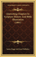 Interesting Chapters In Scripture History And Bible Illustration (1861)