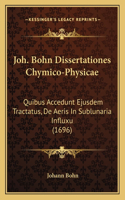 Joh. Bohn Dissertationes Chymico-Physicae
