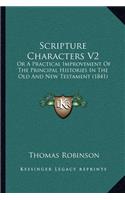 Scripture Characters V2: Or A Practical Improvement Of The Principal Histories In The Old And New Testament (1841)