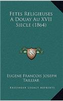 Fetes Religieuses A Douay Au XVII Siecle (1864)