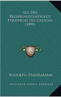 Aus Der Regierungsthatigkeit Friedrichs Des Grossen (1890)