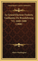 Le Grand Electeur Frederic Guillaume De Brandebourg V2, 1660-1688 (1908)