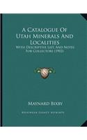 A Catalogue Of Utah Minerals And Localities: With Descriptive List, And Notes For Collectors (1902)(English)
