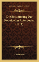 Die Bestimmung Der Kolloide Im Ackerboden (1911)