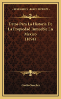 Datos Para La Historia De La Propiedad Inmueble En Mexico (1894)