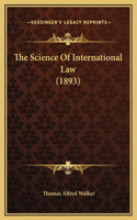 The Science Of International Law (1893)