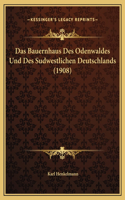 Das Bauernhaus Des Odenwaldes Und Des Sudwestlichen Deutschlands (1908)