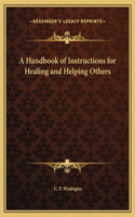 A Handbook of Instructions for Healing and Helping Others