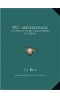 Wee Macgreegor: A Scottish Story (LARGE PRINT EDITION)