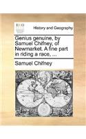 Genius Genuine, by Samuel Chifney, of Newmarket. a Fine Part in Riding a Race, ...