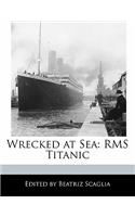 Wrecked at Sea: RMS Titanic