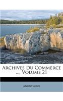 Archives Du Commerce ..., Volume 21