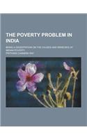 The Poverty Problem in India; Being a Dissertation on the Causes and Remedies of Indian Poverty