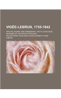 Vigee-Lebrun, 1755-1842; Her Life, Works, and Friendships: With a Catalogue Raisonne of the Artist's Pictures(English)