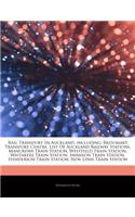Articles on Rail Transport in Auckland, Including: Britomart Transport Centre, List of Auckland Railway Stations, Manurewa Train Station, Westfield Train Station, Waitakere Train Station, Swanson Tra